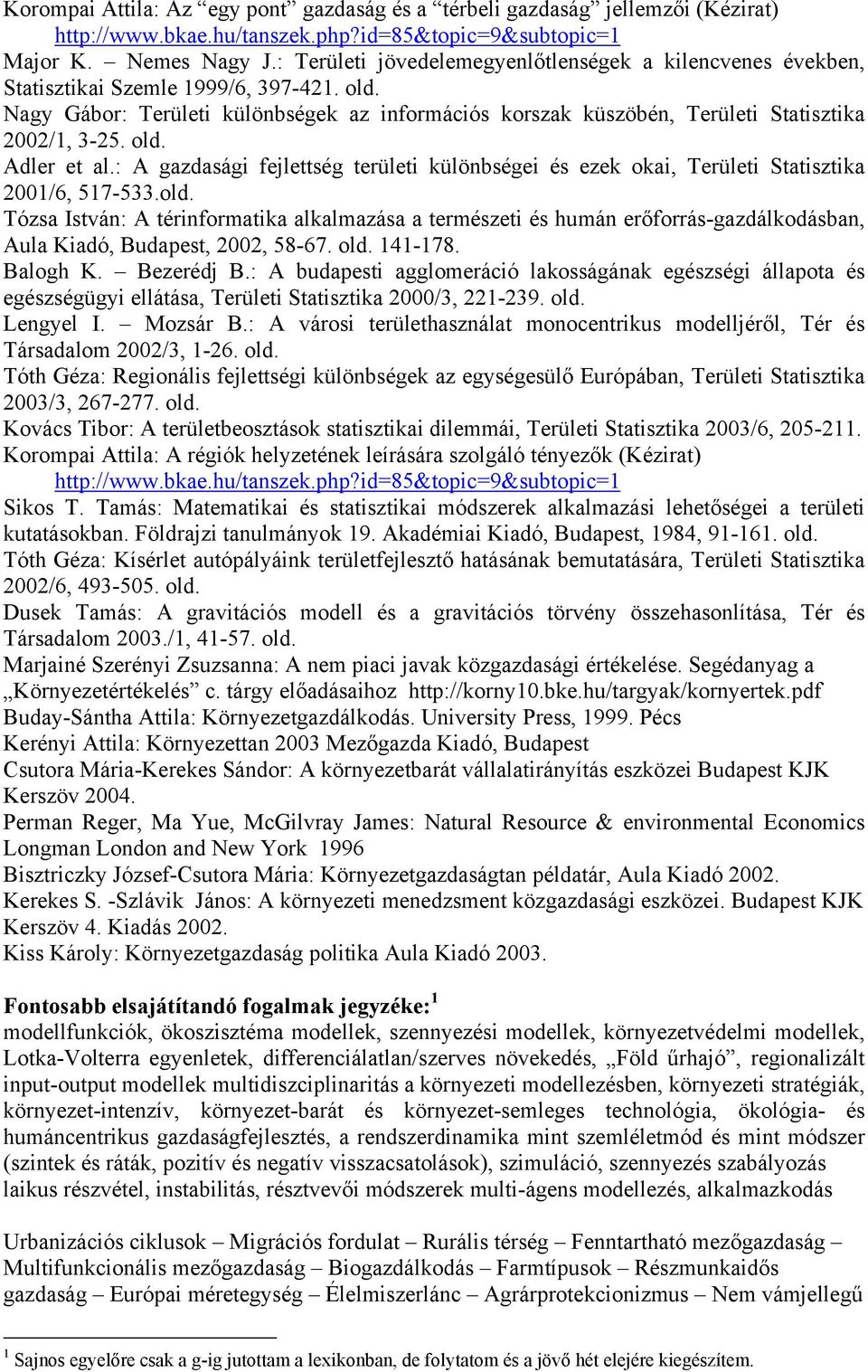 Nagy Gábor: Területi különbségek az információs korszak küszöbén, Területi Statisztika 2002/1, 3-25. old. Adler et al.