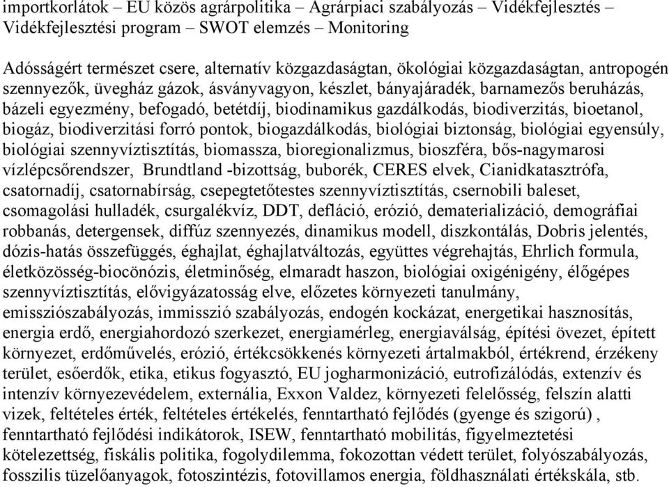 bioetanol, biogáz, biodiverzitási forró pontok, biogazdálkodás, biológiai biztonság, biológiai egyensúly, biológiai szennyvíztisztítás, biomassza, bioregionalizmus, bioszféra, bős-nagymarosi