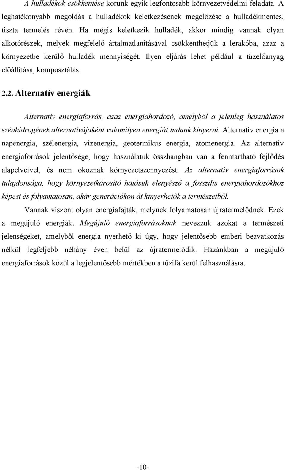 Ilyen eljárás lehet például a tüzelőanyag előállítása, komposztálás. 2.