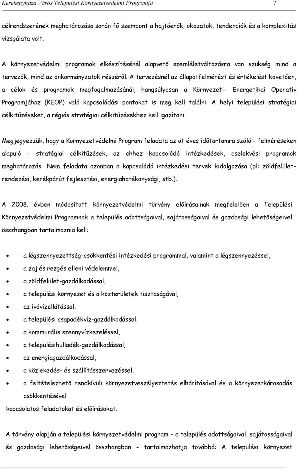 A tervezésnél az állapotfelmérést és értékelést követően, a célok és programok megfogalmazásánál, hangsúlyosan a Környezeti- Energetikai Operatív Programjához (KEOP) való kapcsolódási pontokat is meg