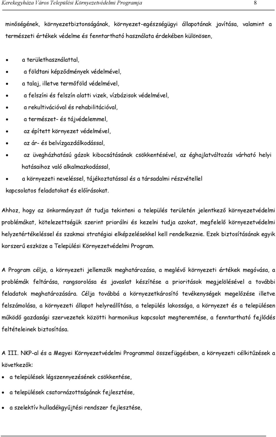 rekultivációval és rehabilitációval, a természet- és tájvédelemmel, az épített környezet védelmével, az ár- és belvízgazdálkodással, az üvegházhatású gázok kibocsátásának csökkentésével, az