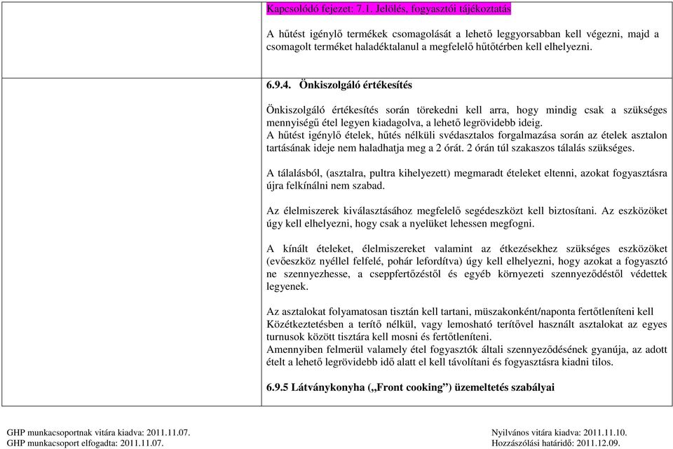 Önkiszolgáló értékesítés Önkiszolgáló értékesítés során törekedni kell arra, hogy mindig csak a szükséges mennyiségű étel legyen kiadagolva, a lehető legrövidebb ideig.