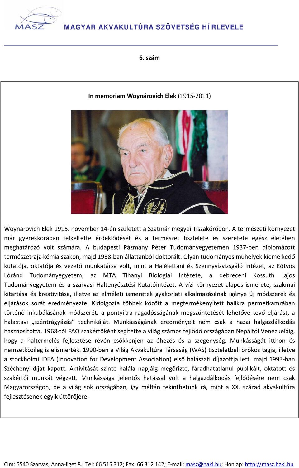 A budapesti Pázmány Péter Tudományegyetemen 1937 ben diplomázott természetrajz kémia szakon, majd 1938 ban állattanból doktorált.