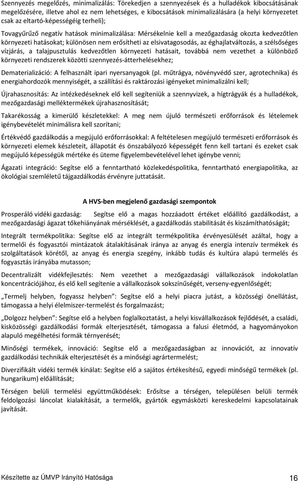 éghajlatváltozás, a szélsőséges vízjárás, a talajpusztulás kedvezőtlen környezeti hatásait, továbbá nem vezethet a különböző környezeti rendszerek közötti szennyezés-átterhelésekhez;