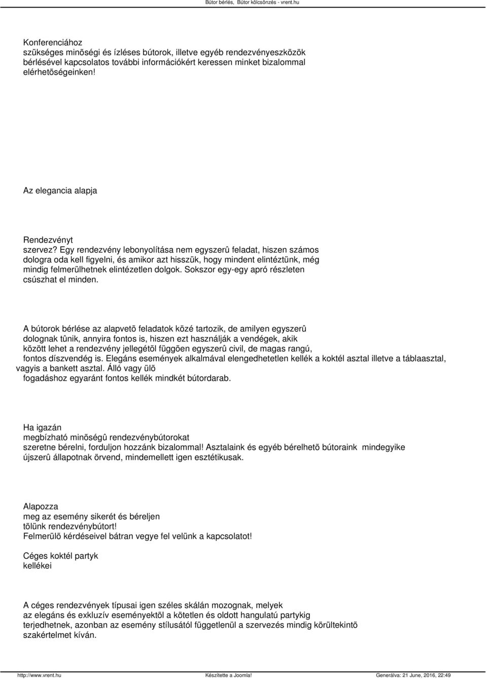 Egy rendezvény lebonyolítása nem egyszerû feladat, hiszen számos dologra oda kell figyelni, és amikor azt hisszük, hogy mindent elintéztünk, még mindig felmerülhetnek elintézetlen dolgok.