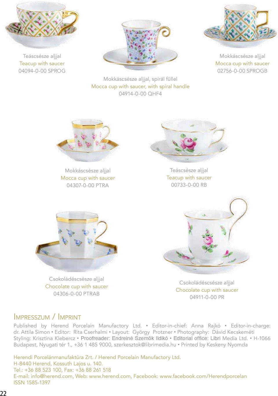 aljjal Chocolate cup with saucer 04911-0-00 PR Impresszum / Imprint Published by Herend Porcelain Manufactory Ltd. Editor-in-chief: Anna Rajkó Editor-in-charge: dr.