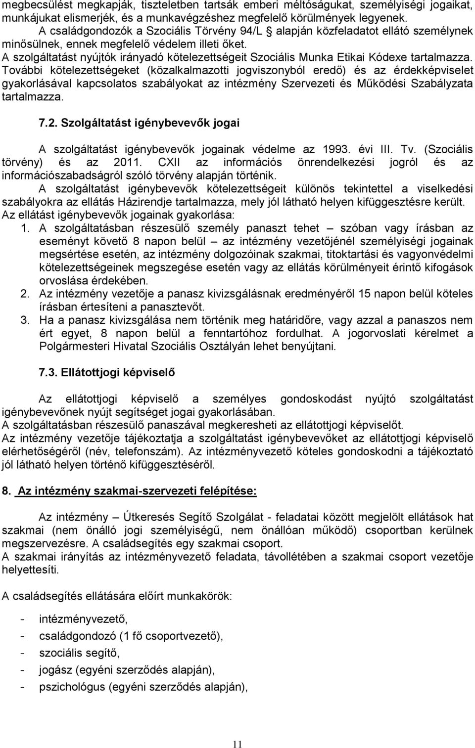 A szolgáltatást nyújtók irányadó kötelezettségeit Szociális Munka Etikai Kódexe tartalmazza.