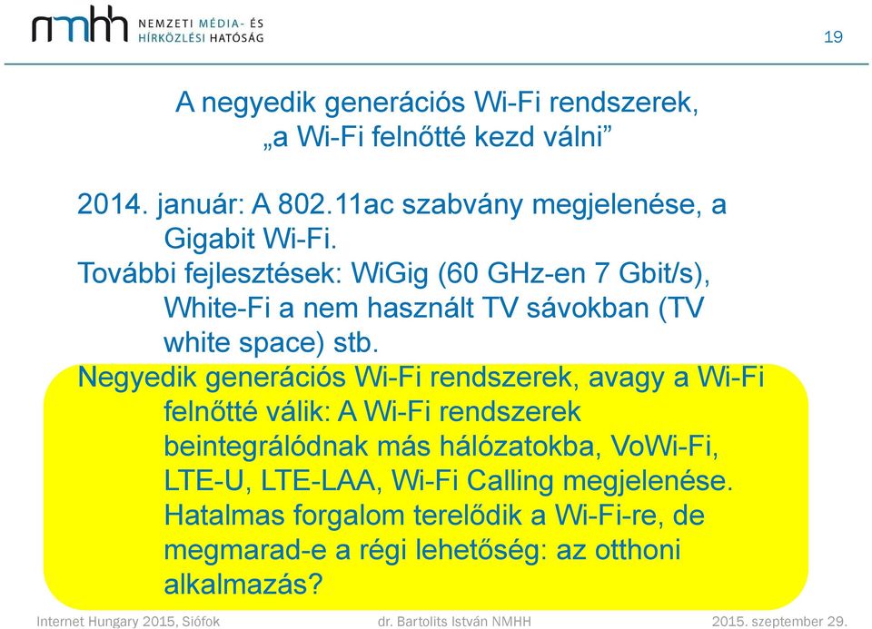 További fejlesztések: WiGig (60 GHz-en 7 Gbit/s), White-Fi a nem használt TV sávokban (TV white space) stb.