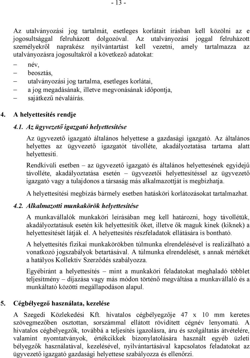 tartalma, esetleges korlátai, a jog megadásának, illetve megvonásának időpontja, sajátkezű névaláírás. 4. A helyettesítés rendje 4.1.