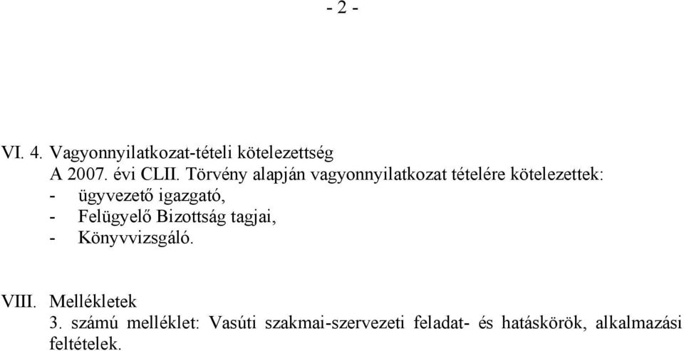 igazgató, - Felügyelő Bizottság tagjai, - Könyvvizsgáló. VIII. Mellékletek 3.