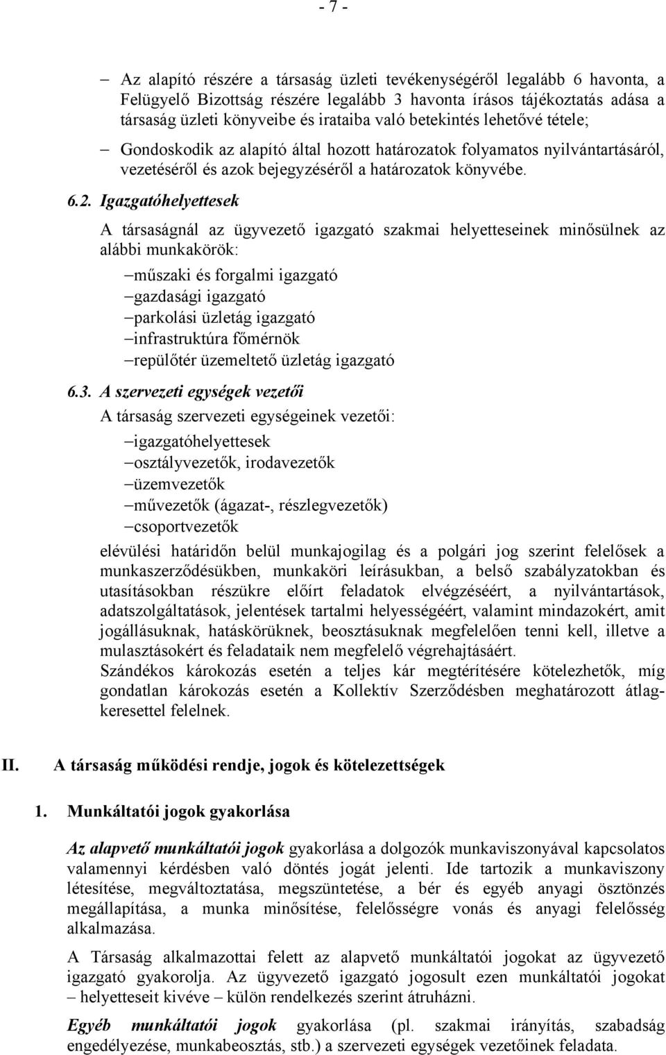 Igazgatóhelyettesek A társaságnál az ügyvezető igazgató szakmai helyetteseinek minősülnek az alábbi munkakörök: műszaki és forgalmi igazgató gazdasági igazgató parkolási üzletág igazgató