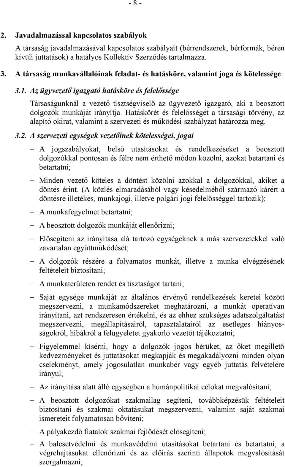 Az ügyvezető igazgató hatásköre és felelőssége Társaságunknál a vezető tisztségviselő az ügyvezető igazgató, aki a beosztott dolgozók munkáját irányítja.