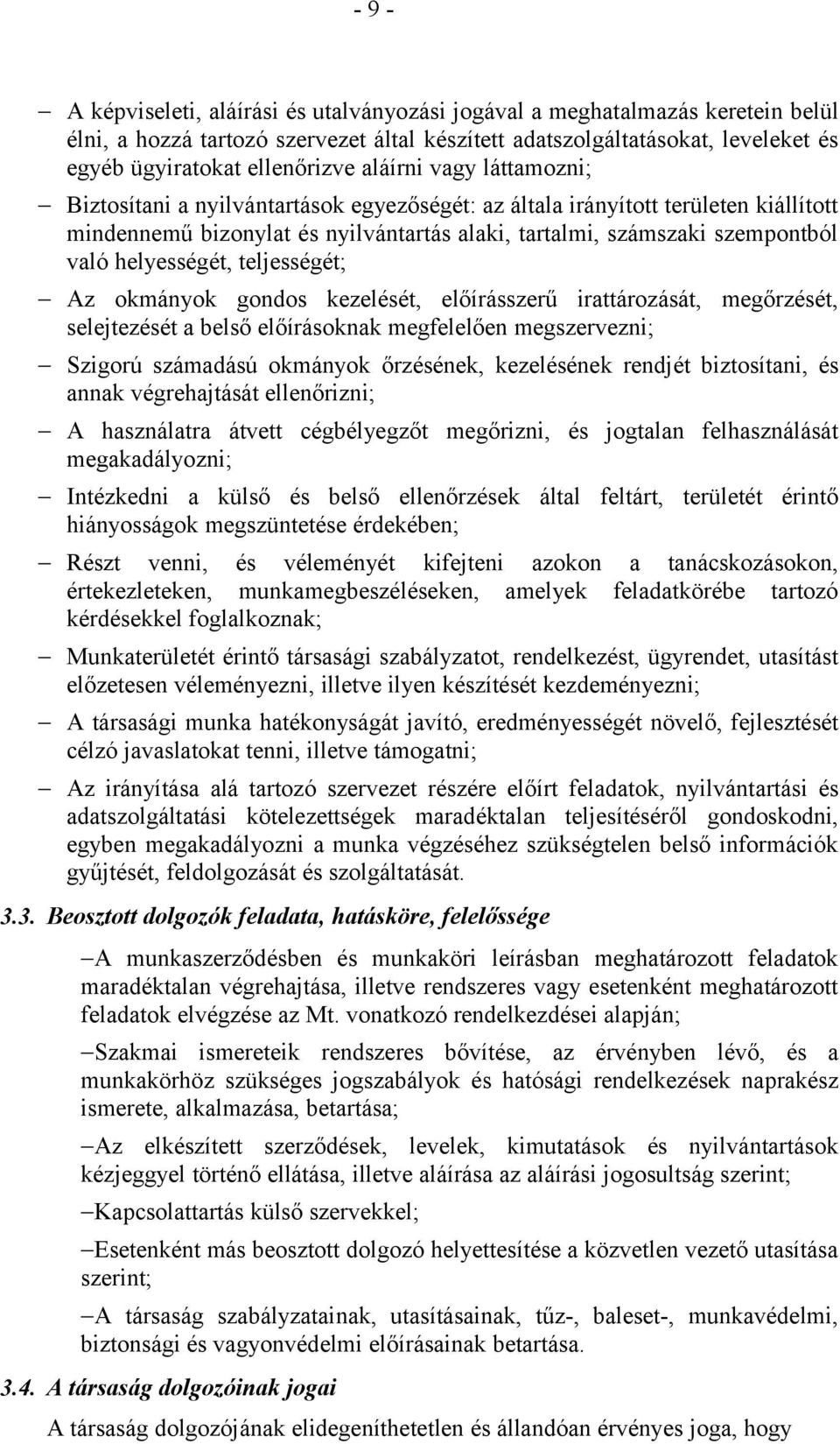 helyességét, teljességét; Az okmányok gondos kezelését, előírásszerű irattározását, megőrzését, selejtezését a belső előírásoknak megfelelően megszervezni; Szigorú számadású okmányok őrzésének,