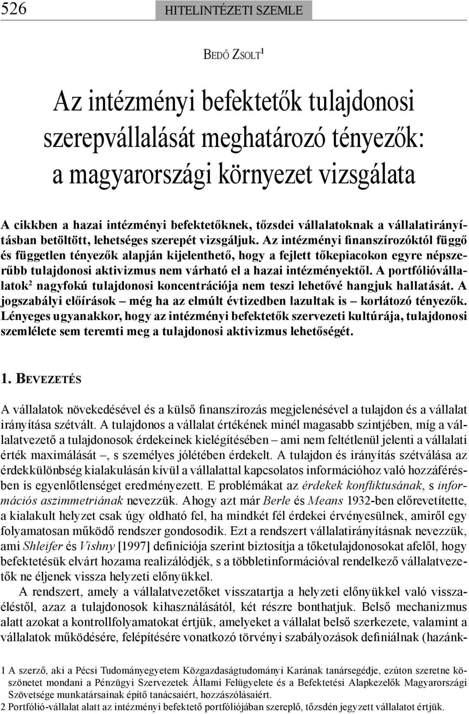 Az intézményi finanszírozóktól függő és független tényezők alapján kijelenthető, hogy a fejlett tőkepiacokon egyre népszerűbb tulajdonosi aktivizmus nem várható el a hazai intézményektől.