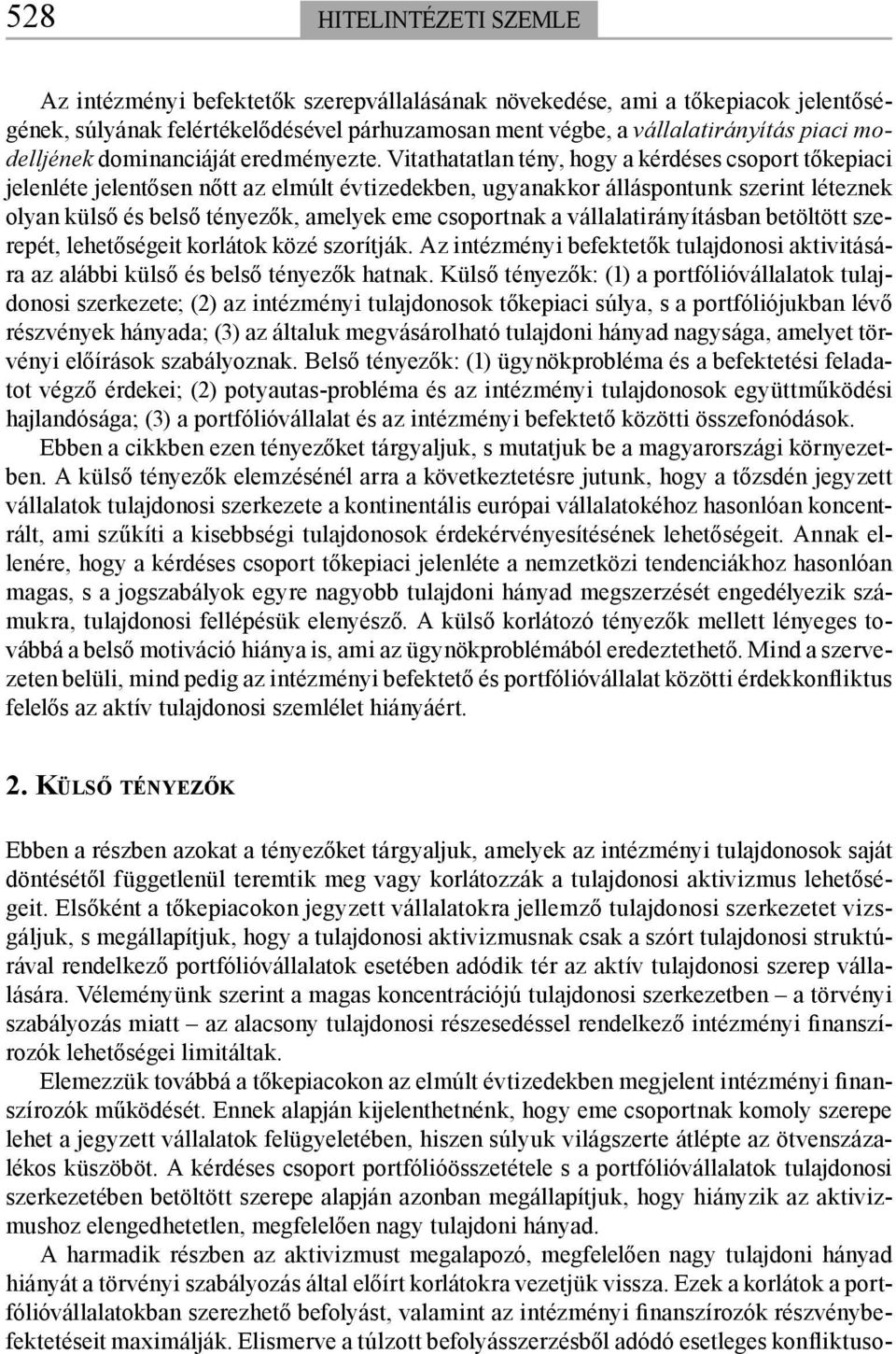 Vitathatatlan tény, hogy a kérdéses csoport tőkepiaci jelenléte jelentősen nőtt az elmúlt évtizedekben, ugyanakkor álláspontunk szerint léteznek olyan külső és belső tényezők, amelyek eme csoportnak