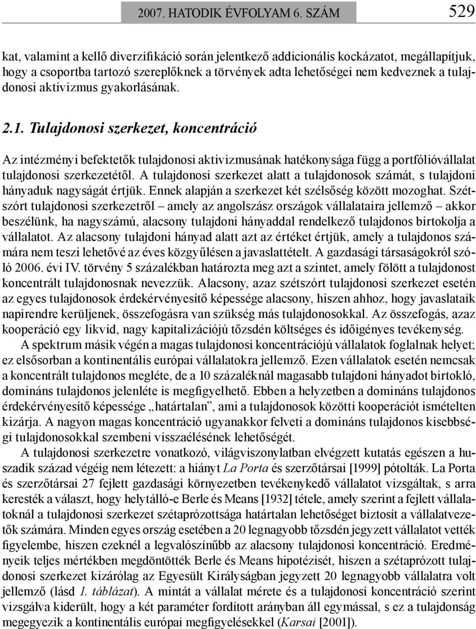 aktivizmus gyakorlásának. 2.1. Tulajdonosi szerkezet, koncentráció Az intézményi befektetők tulajdonosi aktivizmusának hatékonysága függ a portfólióvállalat tulajdonosi szerkezetétől.