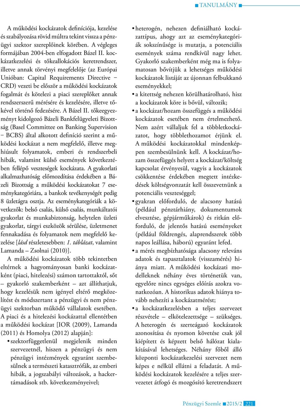 kötelezi a piaci szereplőket annak rendszerszerű mérésére és kezelésére, illetve tőkével történő fedezésére. A Bázel II.