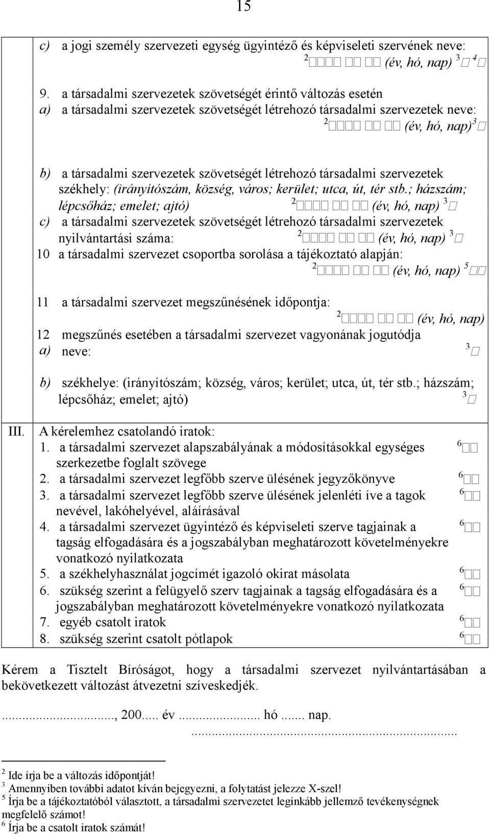 létrehozó társadalmi szervezetek székhely: (irányítószám, község, város; kerület; utca, út, tér stb.