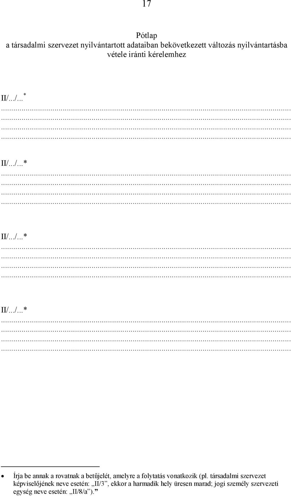 társadalmi szervezet képviselőjének neve esetén: II/3, ekkor a harmadik hely üresen marad; jogi személy