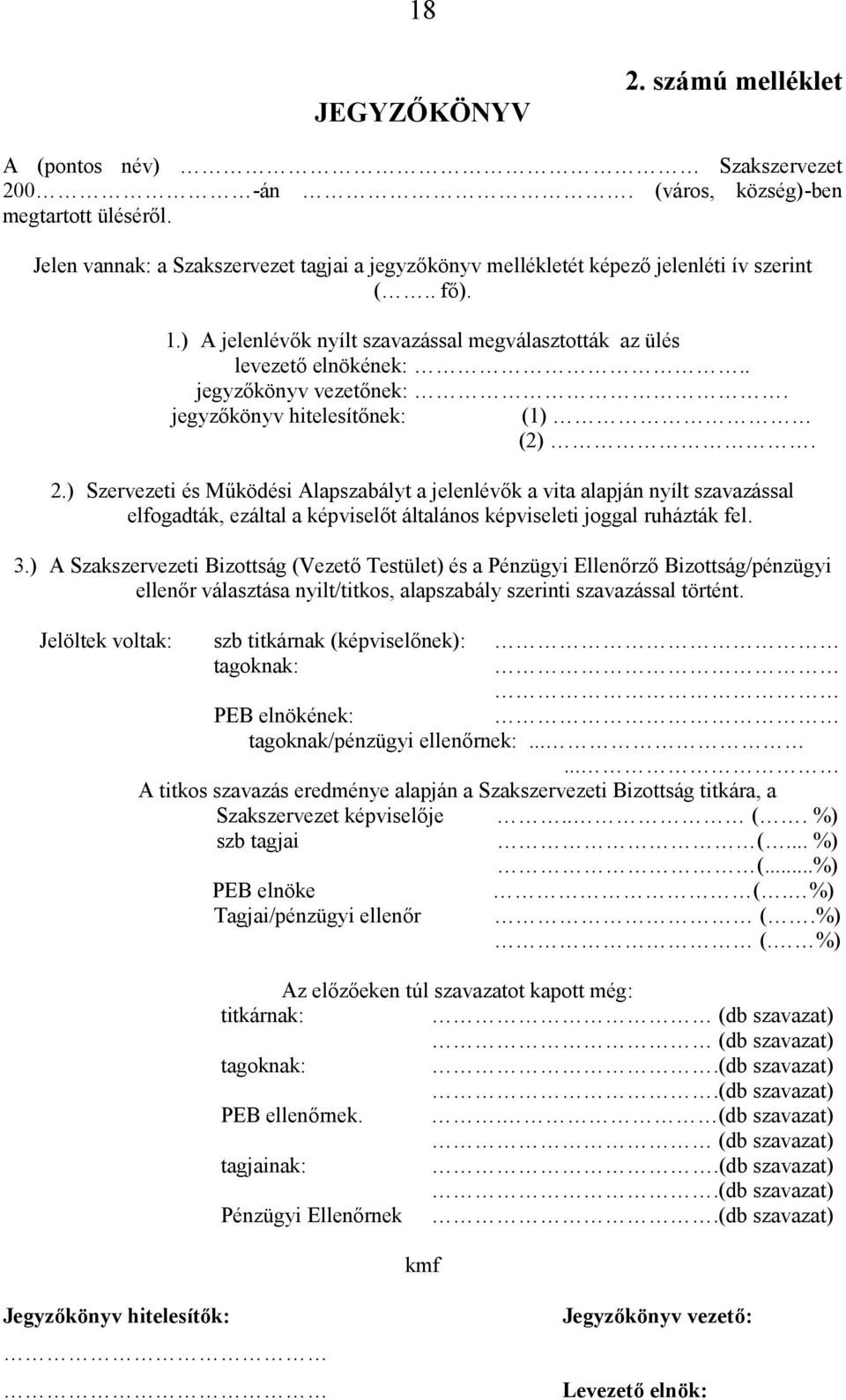 . jegyzőkönyv vezetőnek:. jegyzőkönyv hitelesítőnek: (1) (2). 2.