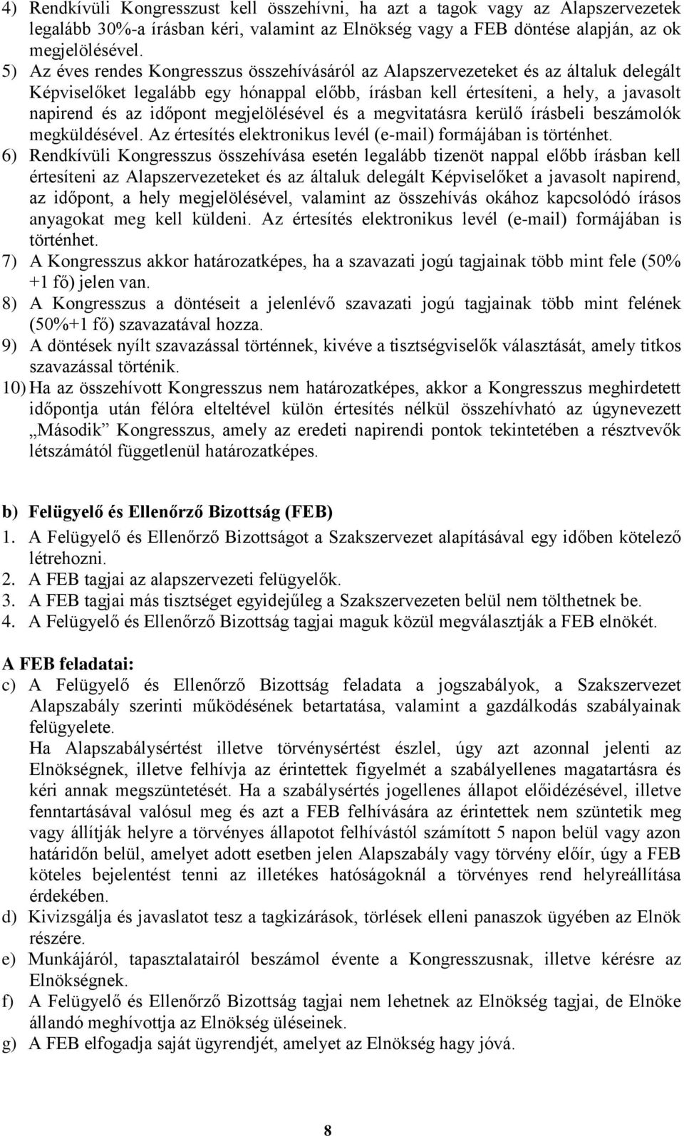 megjelölésével és a megvitatásra kerülő írásbeli beszámolók megküldésével. Az értesítés elektronikus levél (e-mail) formájában is történhet.