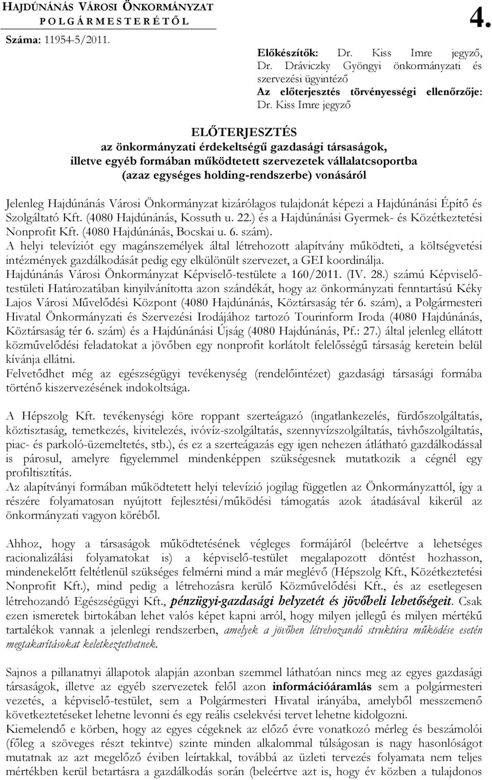 Kiss Imre jegyzı ELİTERJESZTÉS az önkormányzati érdekeltségő gazdasági társaságok, illetve egyéb formában mőködtetett szervezetek vállalatcsoportba (azaz egységes holding-rendszerbe) vonásáról