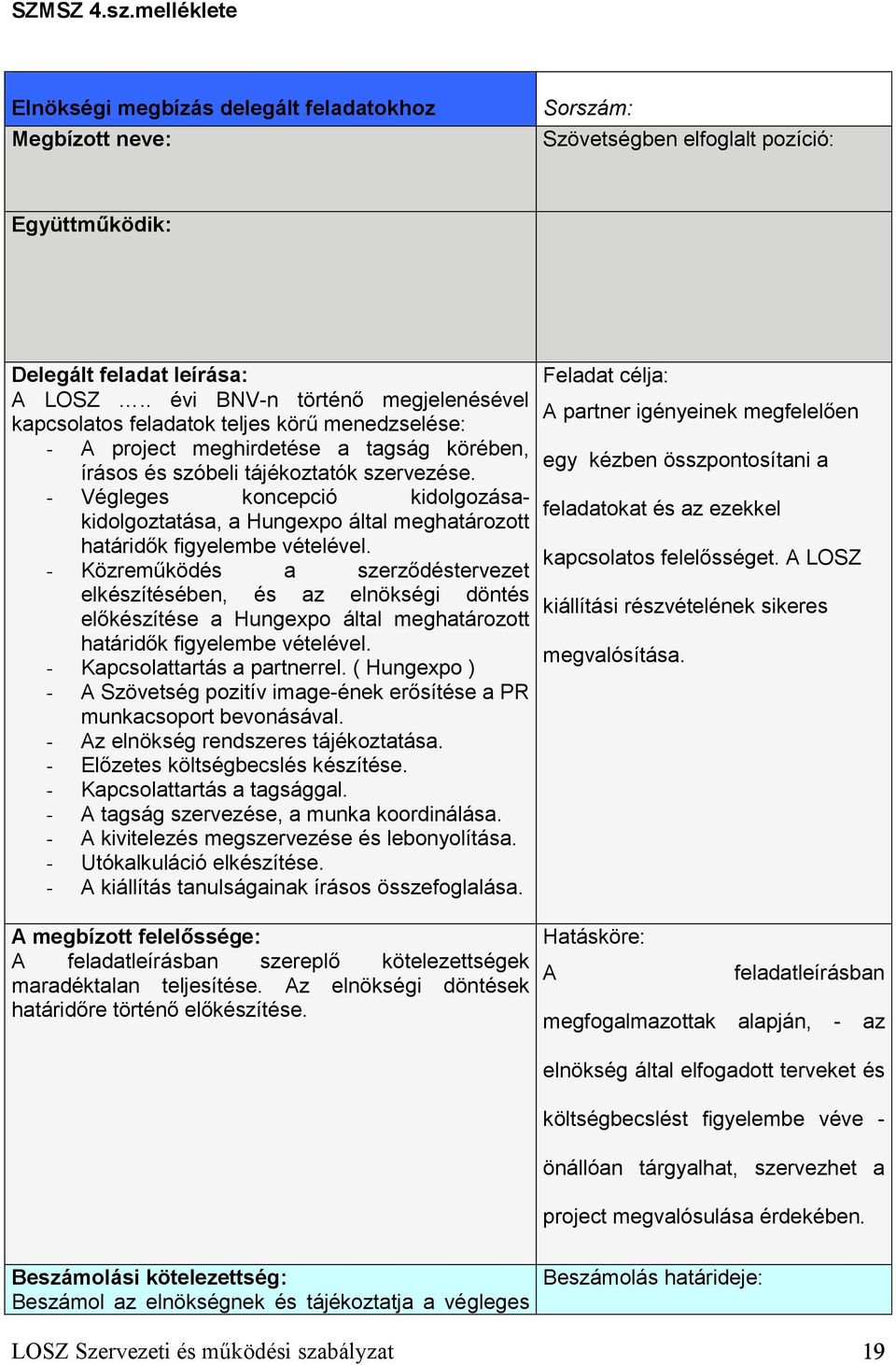 - Végleges koncepció kidolgozásakidolgoztatása, a Hungexpo által meghatározott határidők figyelembe vételével.