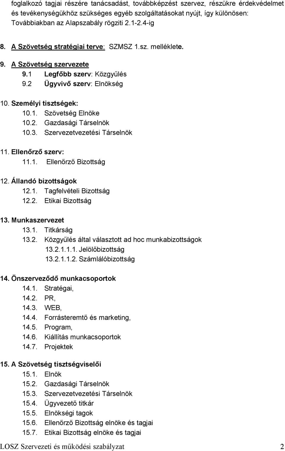 2. Gazdasági Társelnök 10.3. Szervezetvezetési Társelnök 11. Ellenőrző szerv: 11.1. Ellenőrző Bizottság 12. Állandó bizottságok 12.1. Tagfelvételi Bizottság 12.2. Etikai Bizottság 13.