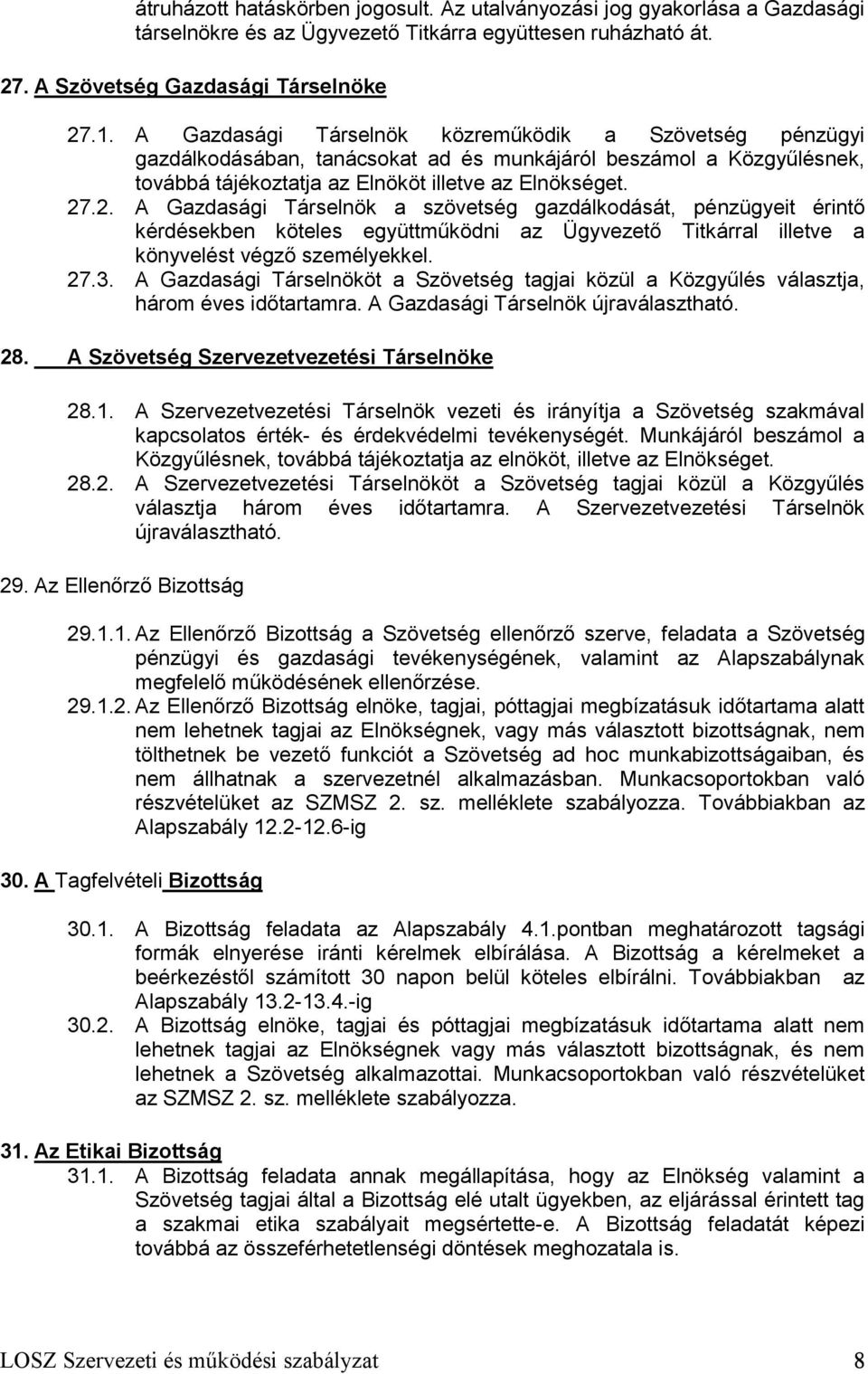 .2. A Gazdasági Társelnök a szövetség gazdálkodását, pénzügyeit érintő kérdésekben köteles együttműködni az Ügyvezető Titkárral illetve a könyvelést végző személyekkel. 27.3.