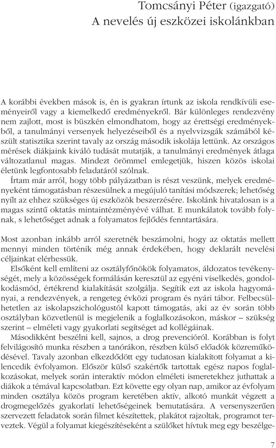 az ország második iskolája lettünk. Az országos mérések diákjaink kiváló tudását mutatják, a tanulmányi eredmények átlaga változatlanul magas.