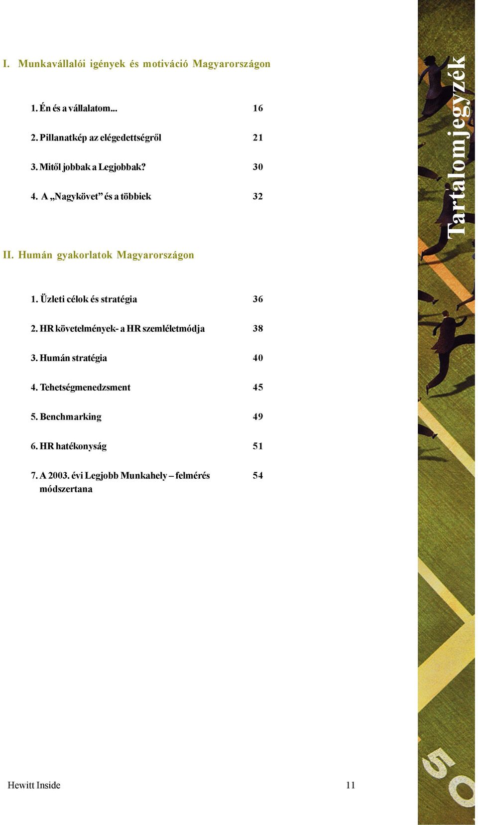 Humán gyakorlatok Magyarországon 1. Üzleti célok és stratégia 36 2. HR követelmények- a HR szemléletmódja 38 3.