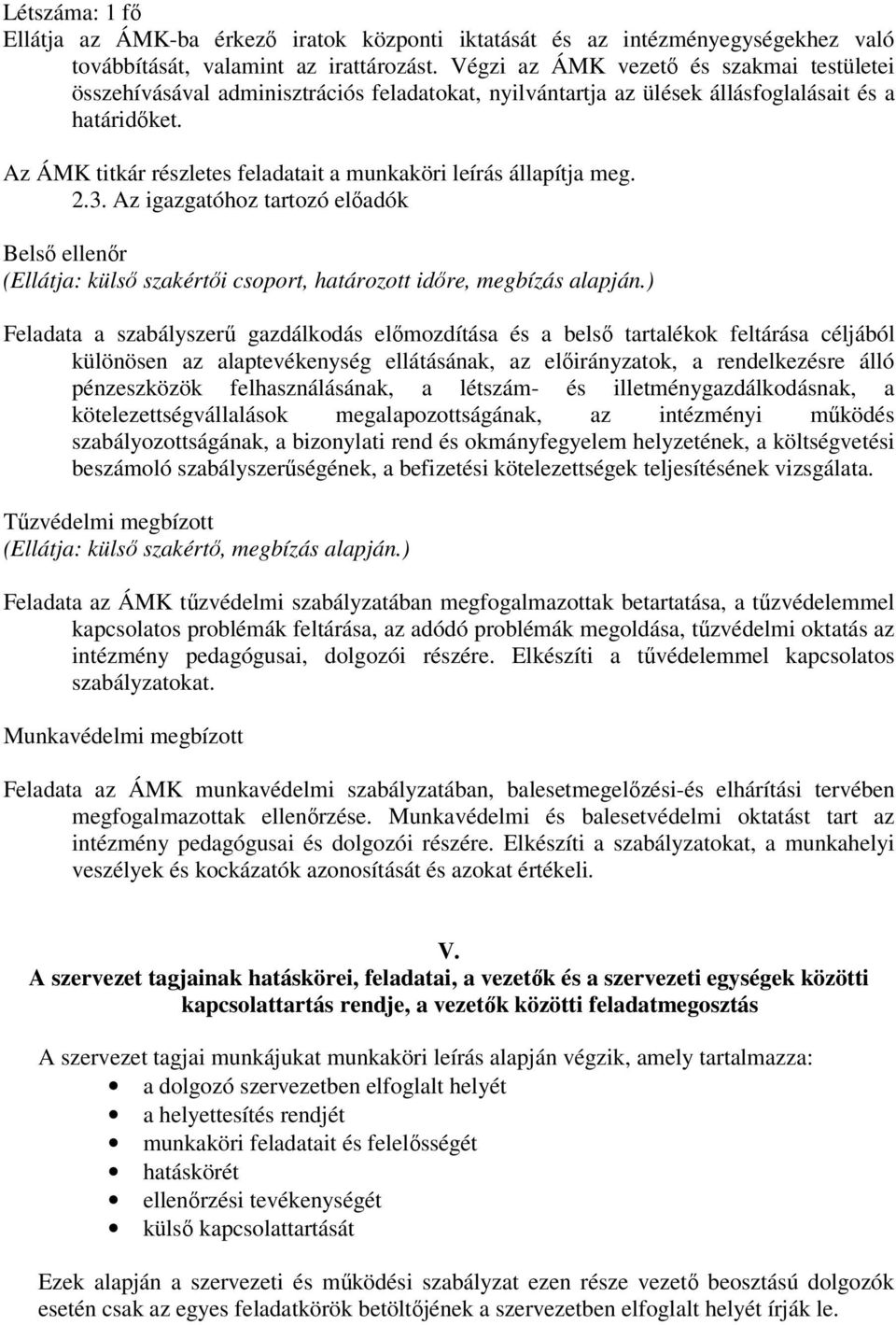 Az ÁMK titkár részletes feladatait a munkaköri leírás állapítja meg. 2.3. Az igazgatóhoz tartozó előadók Belső ellenőr (Ellátja: külső szakértői csoport, határozott időre, megbízás alapján.