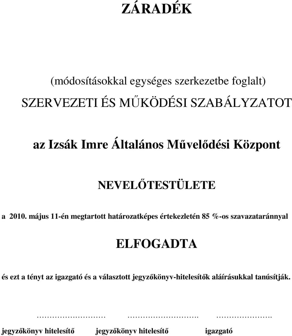 május 11-én megtartott határozatképes értekezletén 85 %-os szavazataránnyal ELFOGADTA és ezt a