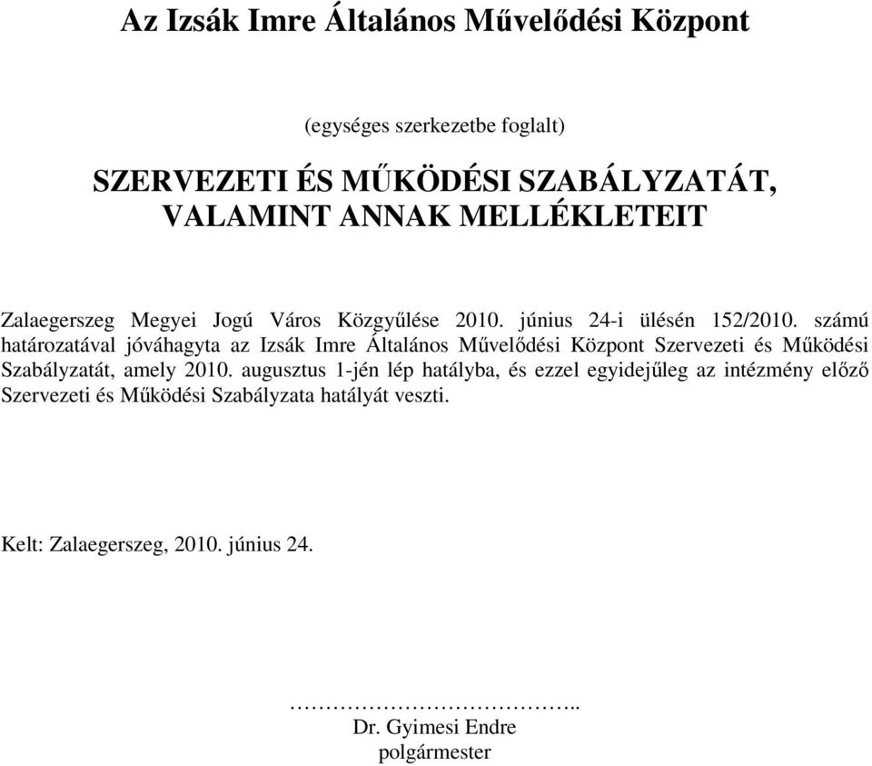 számú határozatával jóváhagyta az Izsák Imre Általános Művelődési Központ Szervezeti és Működési Szabályzatát, amely 2010.