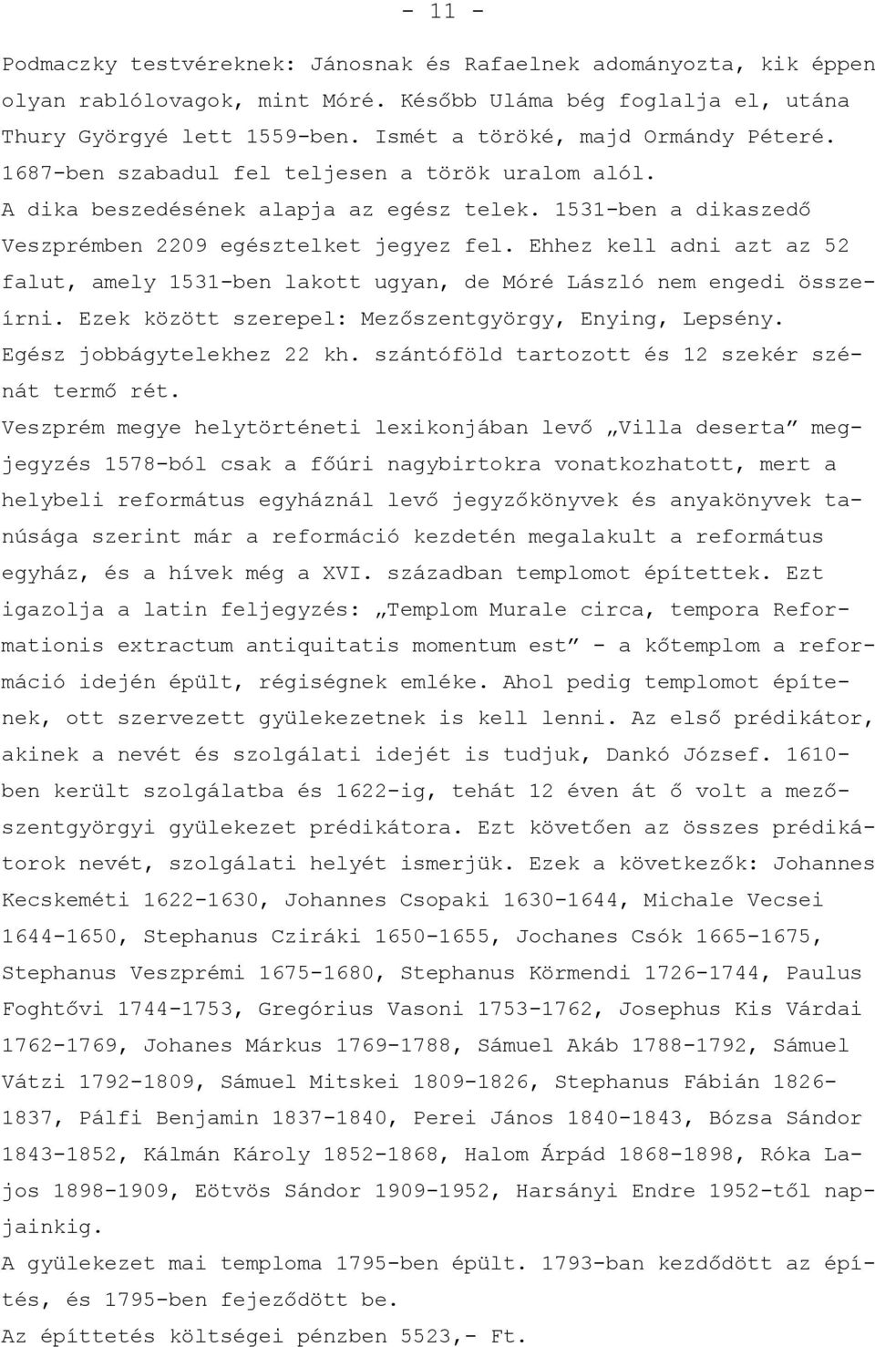 Ehhez kell adni azt az 52 falut, amely 1531-ben lakott ugyan, de Móré László nem engedi összeírni. Ezek között szerepel: Mezőszentgyörgy, Enying, Lepsény. Egész jobbágytelekhez 22 kh.