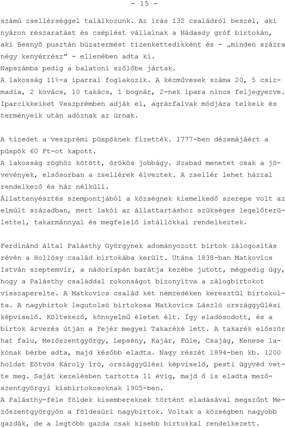 adta ki. Napszámba pedig a balatoni szőlőbe jártak. A lakosság 11%-a iparral foglakozik. A kézművesek száma 20, 5 csizmadia, 2 kovács, 10 takács, 1 bognár, 2-nek ipara nincs feljegyezve.