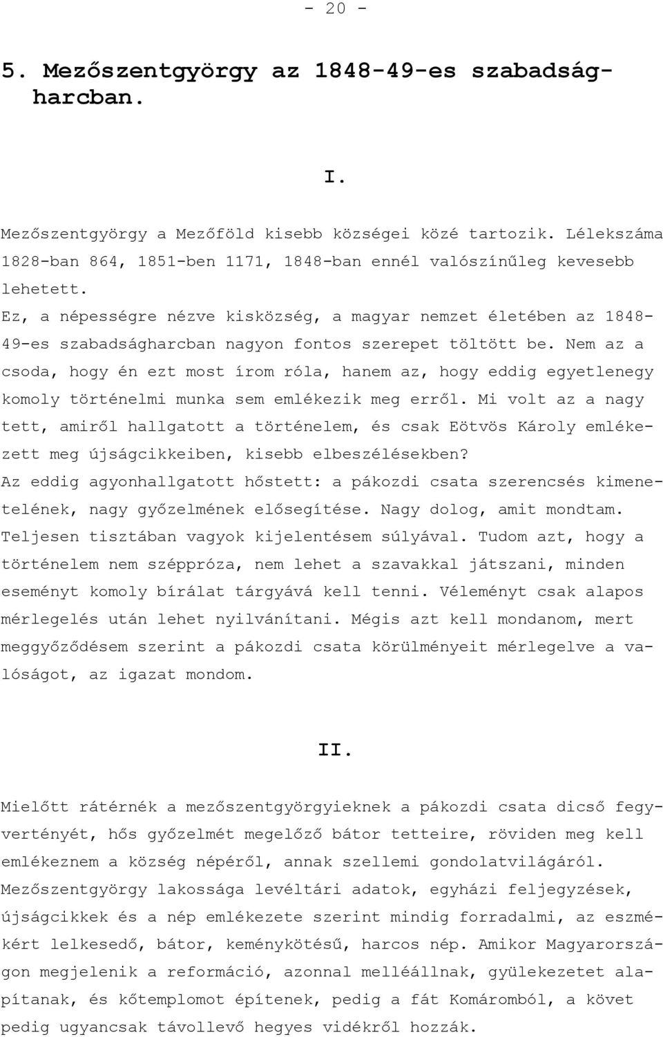 Ez, a népességre nézve kisközség, a magyar nemzet életében az 1848-49-es szabadságharcban nagyon fontos szerepet töltött be.