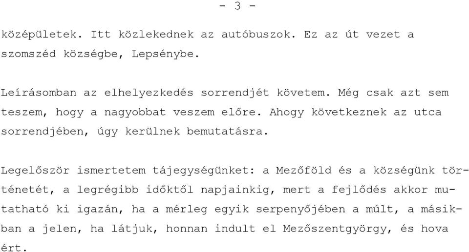 Ahogy következnek az utca sorrendjében, úgy kerülnek bemutatásra.