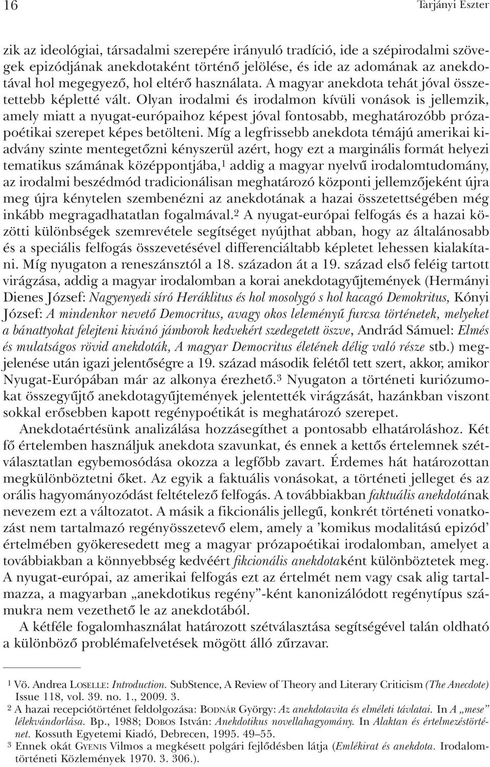 Olyan irodalmi és irodalmon kívüli vonások is jellemzik, amely miatt a nyugat-európaihoz képest jóval fontosabb, meghatározóbb prózapoétikai szerepet képes betölteni.