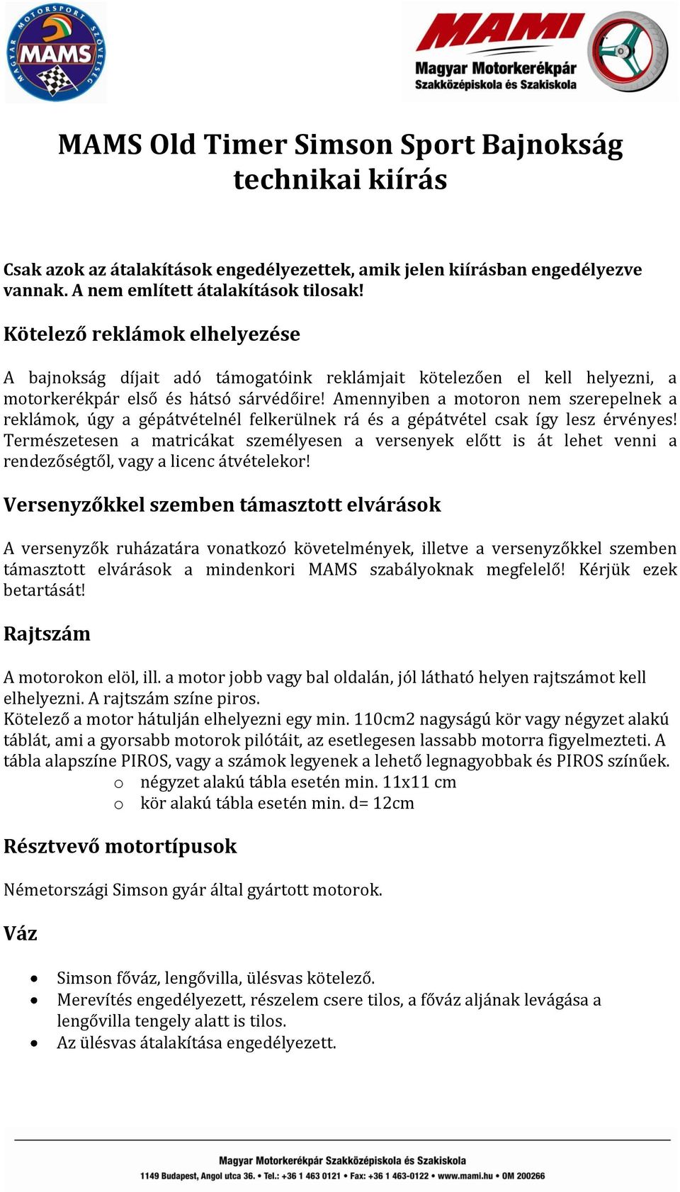 Amennyiben a motoron nem szerepelnek a reklámok, úgy a gépátvételnél felkerülnek rá és a gépátvétel csak így lesz érvényes!