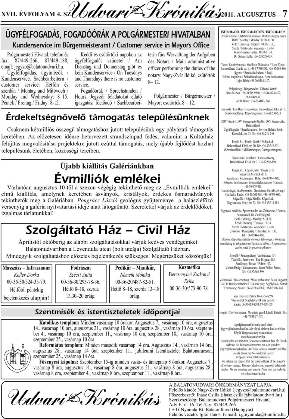 email: jegyzo@balatonudvari.hu. Ügyfélfogadás, ügyintézõk / Kundenservice, Sachbearbeitern / customer service: Hétfõn és szerdán / Montag und Mittwoch / Monday and Wednesday: 8 15.