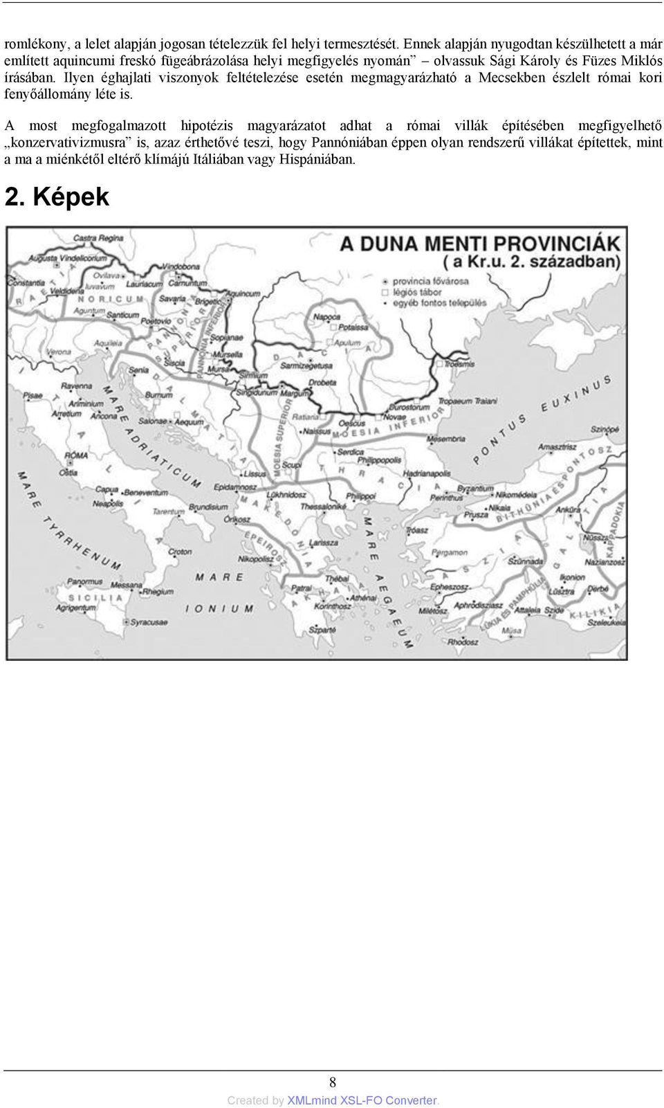 írásában. Ilyen éghajlati viszonyok feltételezése esetén megmagyarázható a Mecsekben észlelt római kori fenyőállomány léte is.