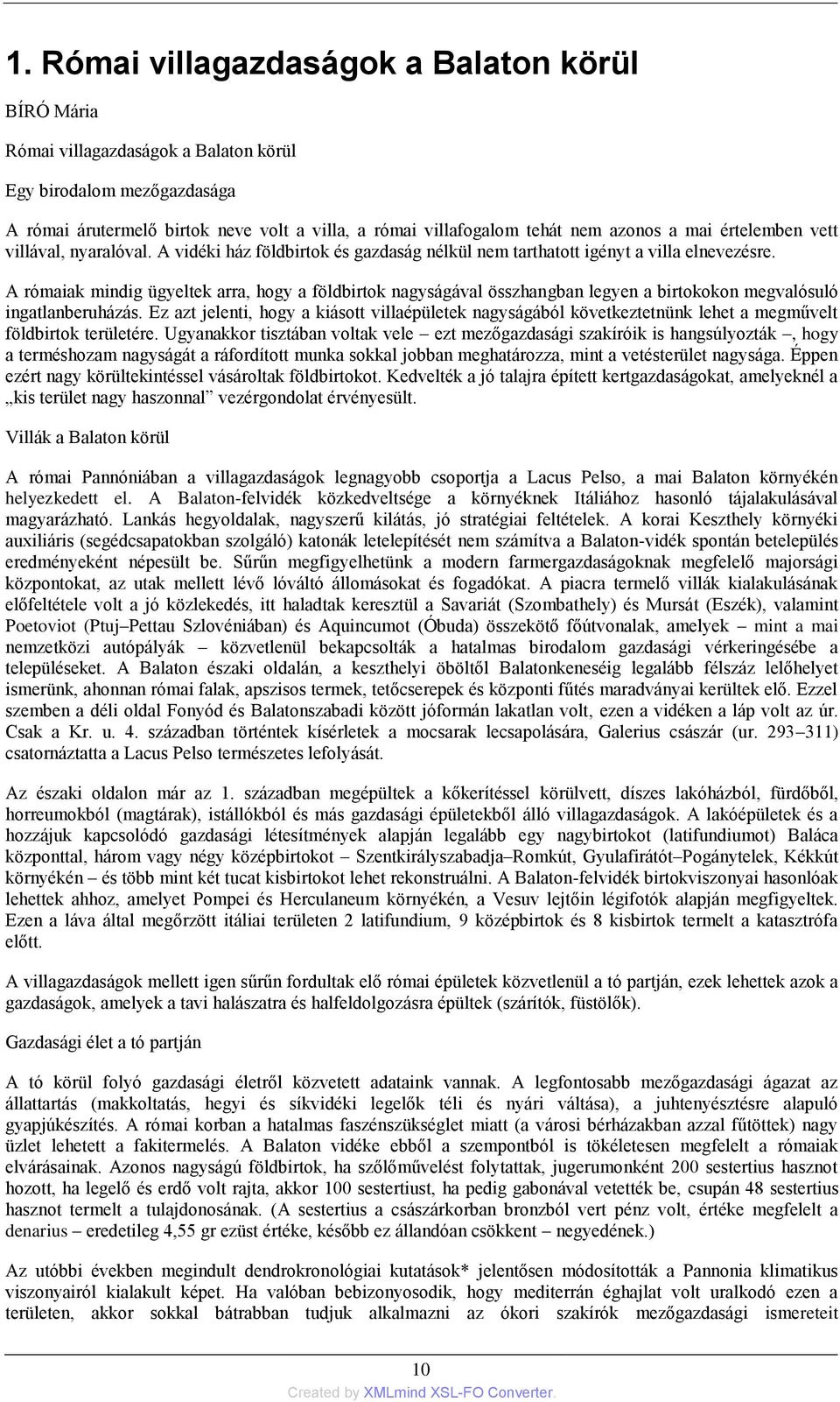 A rómaiak mindig ügyeltek arra, hogy a földbirtok nagyságával összhangban legyen a birtokokon megvalósuló ingatlanberuházás.