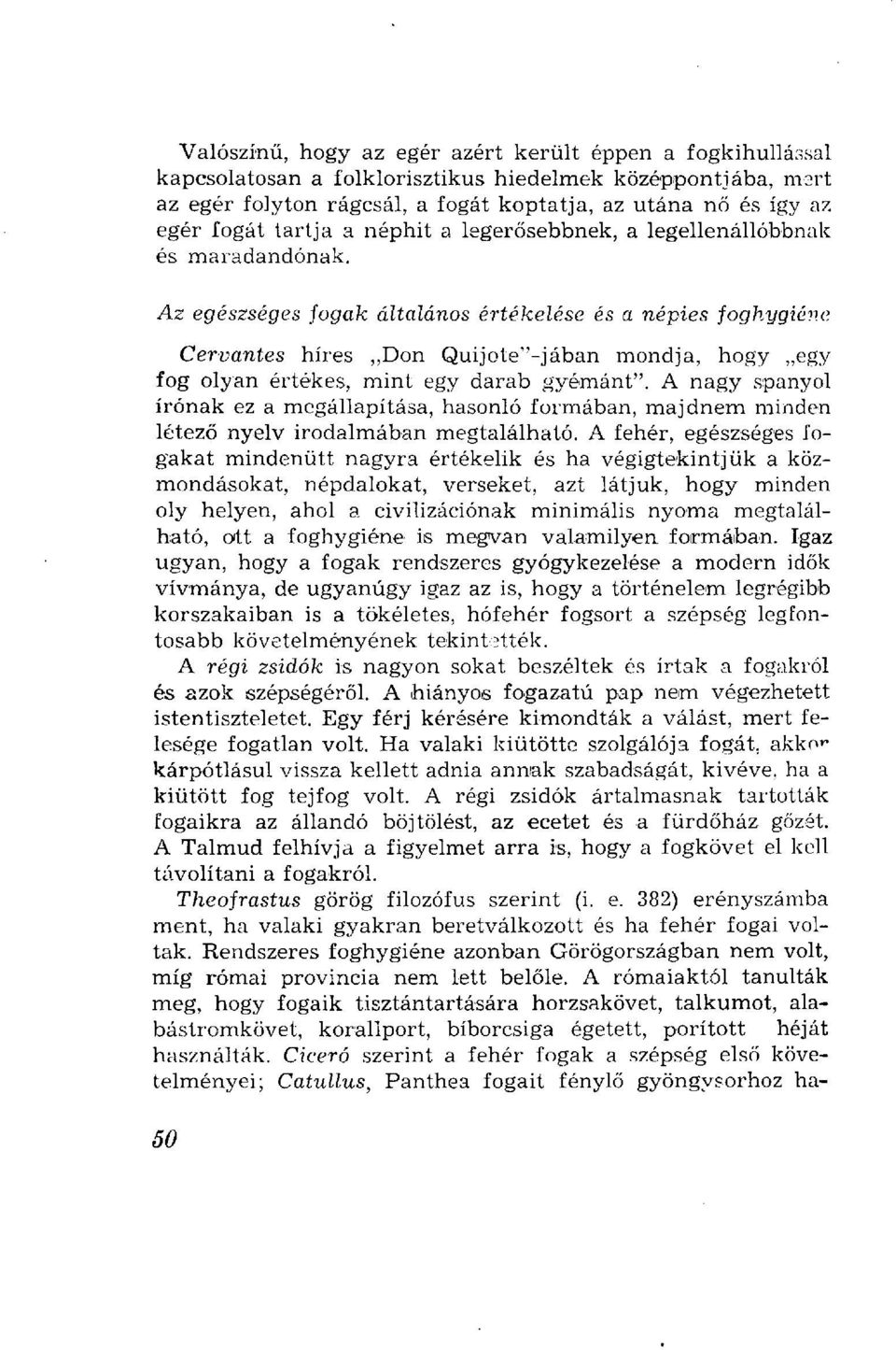 e Cervantes híres Don Quijote"-jában mondja, hogy egy fog olyan értékes, mint egy darab gyémánt".