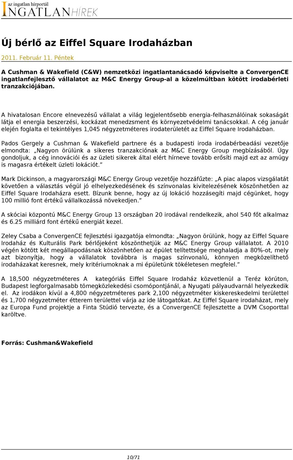 A hivatalosan Encore elnevezésű vállalat a világ legjelentősebb energia-felhasználóinak sokaságát látja el energia beszerzési, kockázat menedzsment és környezetvédelmi tanácsokkal.