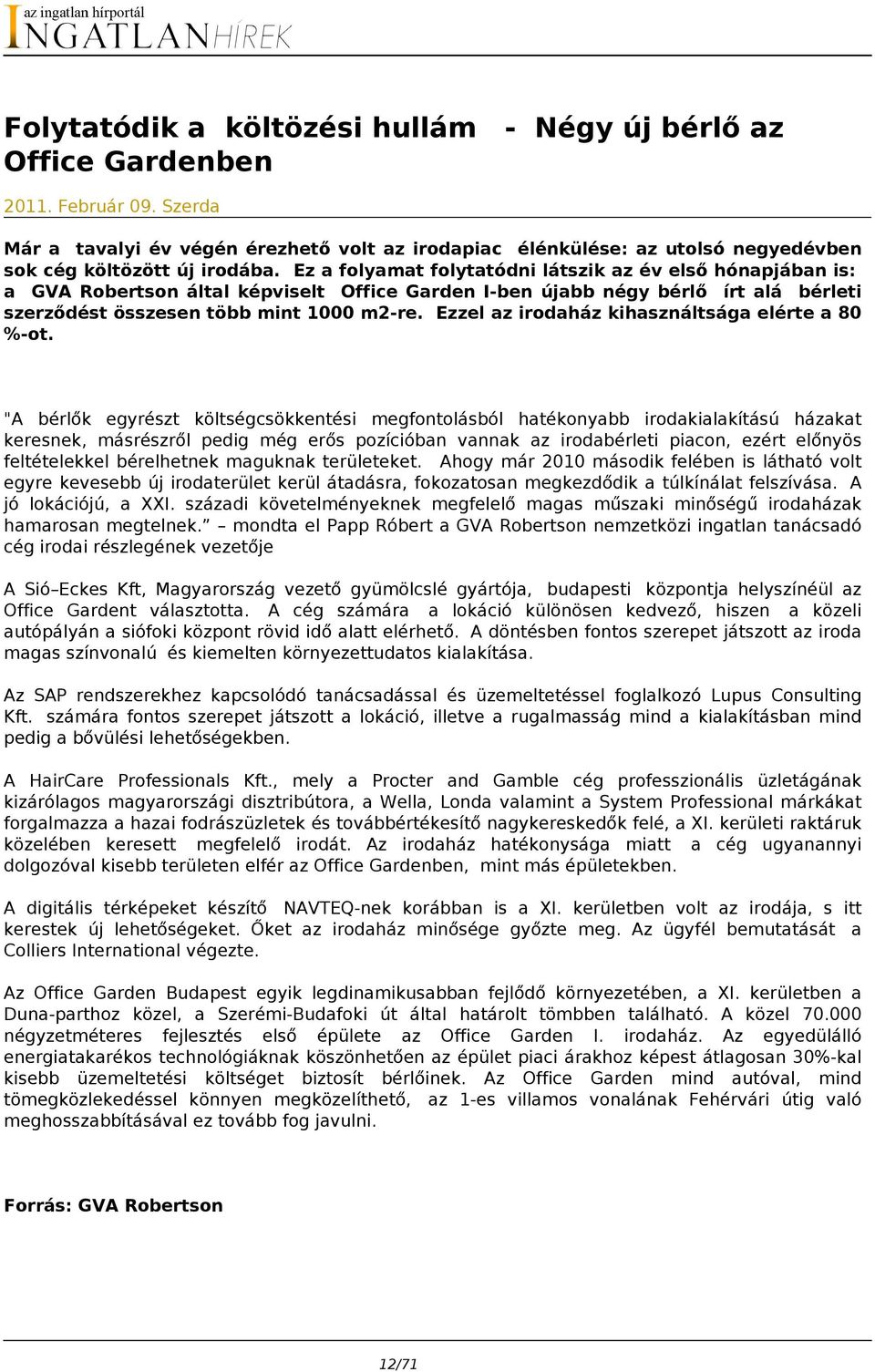 Ez a folyamat folytatódni látszik az év első hónapjában is: a GVA Robertson által képviselt Office Garden I-ben újabb négy bérlő írt alá bérleti szerződést összesen több mint 1000 m2-re.