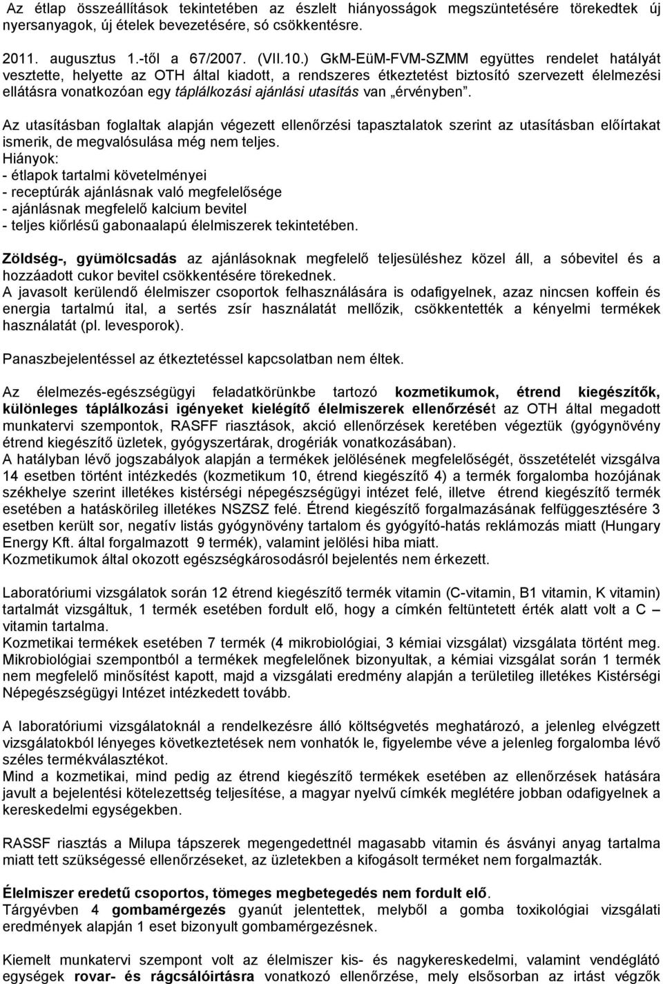 utasítás van érvényben. Az utasításban foglaltak alapján végezett ellenőrzési tapasztalatok szerint az utasításban előírtakat ismerik, de megvalósulása még nem teljes.