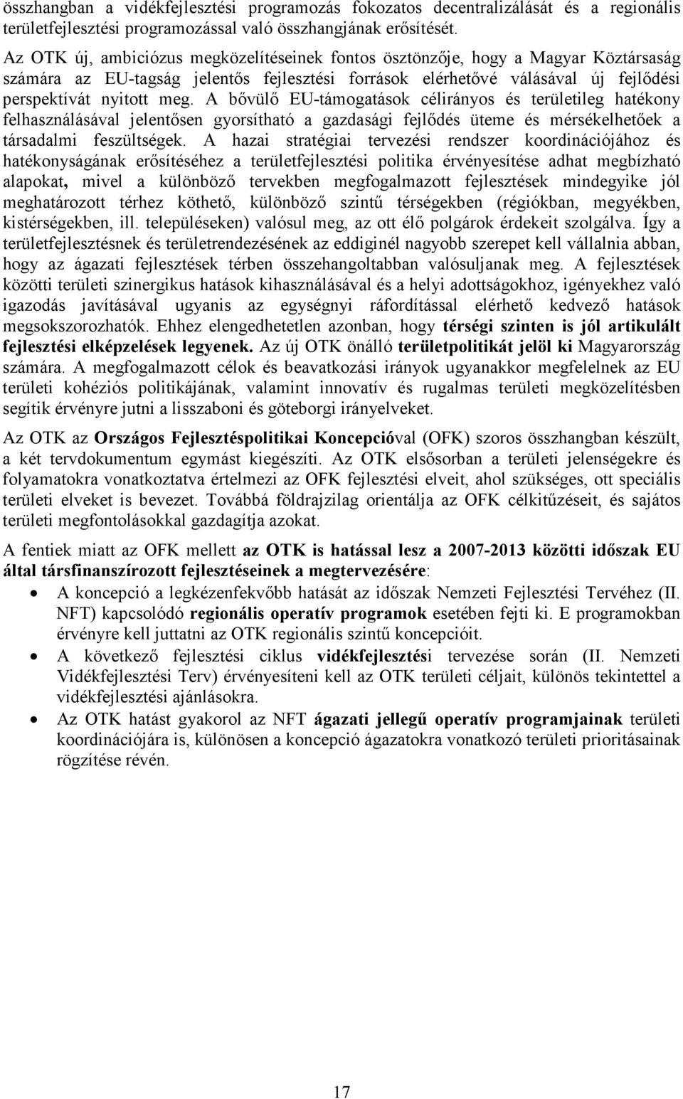 A bővülő EU-támogatások célirányos és területileg hatékony felhasználásával jelentősen gyorsítható a gazdasági fejlődés üteme és mérsékelhetőek a társadalmi feszültségek.