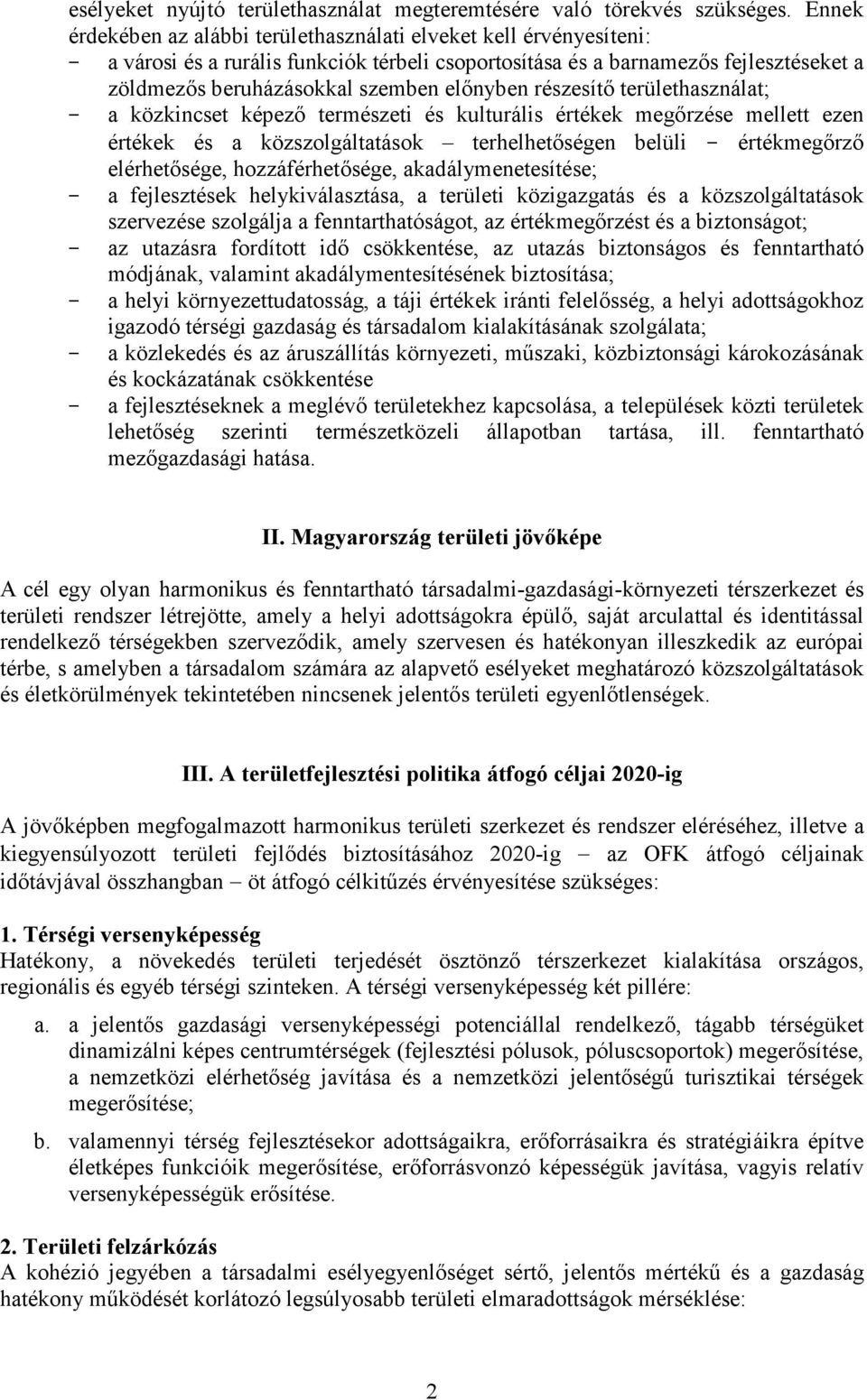 előnyben részesítő területhasználat; - a közkincset képező természeti és kulturális értékek megőrzése mellett ezen értékek és a közszolgáltatások terhelhetőségen belüli - értékmegőrző elérhetősége,