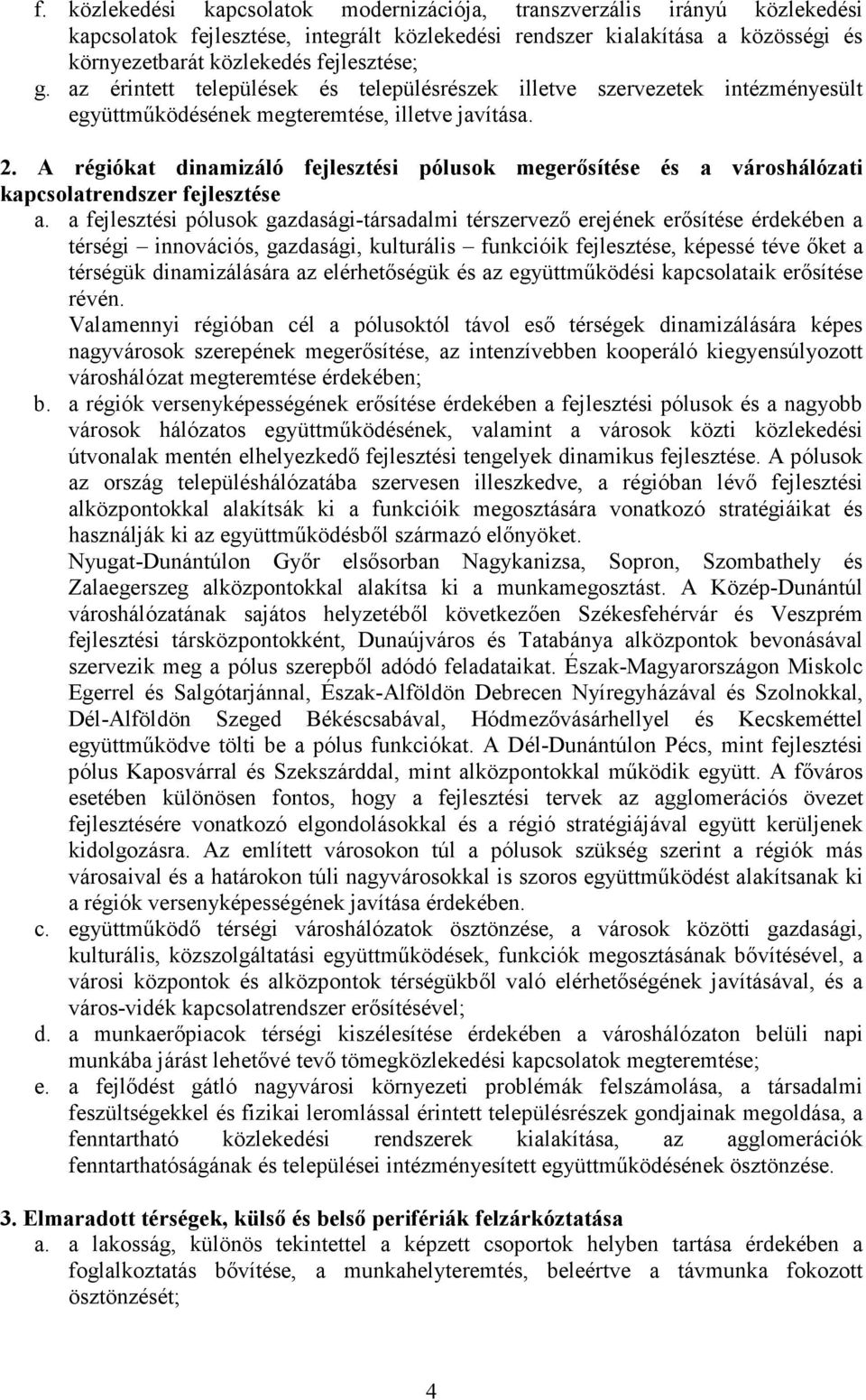 A régiókat dinamizáló fejlesztési pólusok megerősítése és a városhálózati kapcsolatrendszer fejlesztése a.